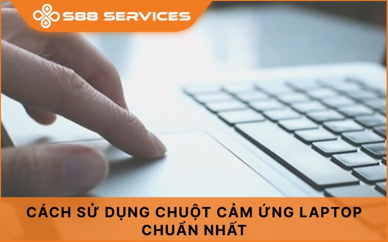 Cách sử dụng chuột cảm ứng laptop chuẩn nhất 2025 - Chi tiết từ A-Z