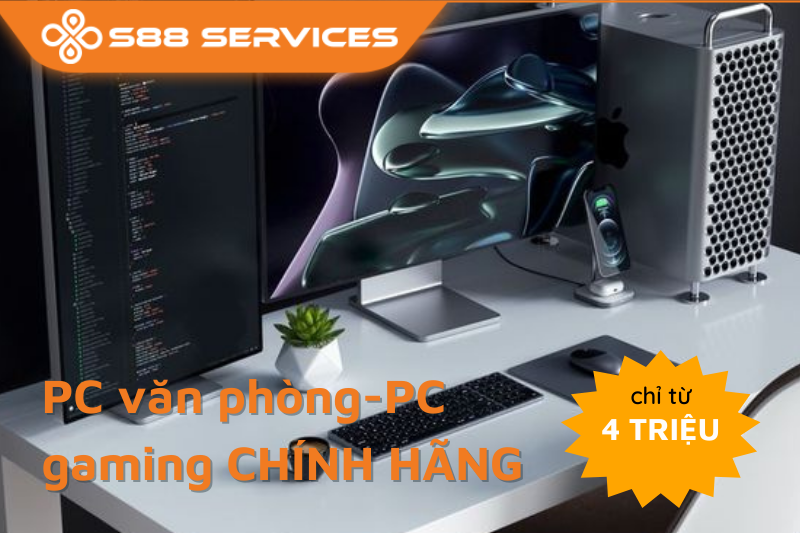 S88 Services - Địa chỉ mua PC văn phòng, PC gaming uy tín, giá tốt nhất thị trường chỉ từ 4 TRIỆU