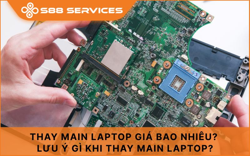 Thay main laptop giá bao nhiêu? Lưu ý gì khi thay main laptop?