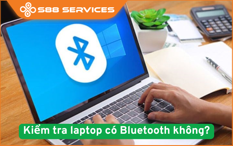 Cách kiểm tra laptop có bluetooth không nhanh chóng, dễ thực hiện