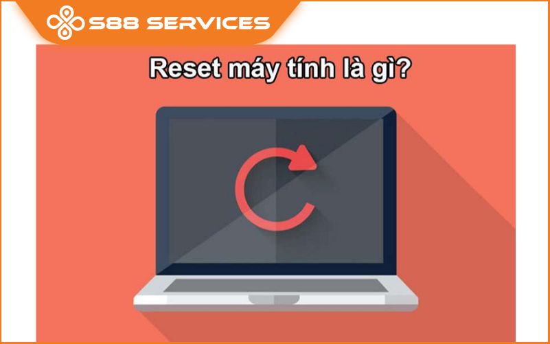 Reset máy tính cần lưu ý những gì? Bỏ túi 4 cách reset máy tính nhanh chóng, dễ thực hiện