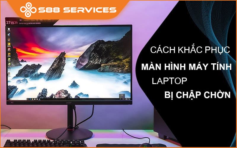 Thực hiện cách khắc phục màn hình máy tính bị chập chờn rất đơn giản và hiệu quả