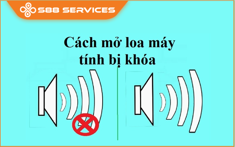 Tổng hợp các cách mở loa máy tính bị khóa cực kỳ nhanh chóng, đơn giản!