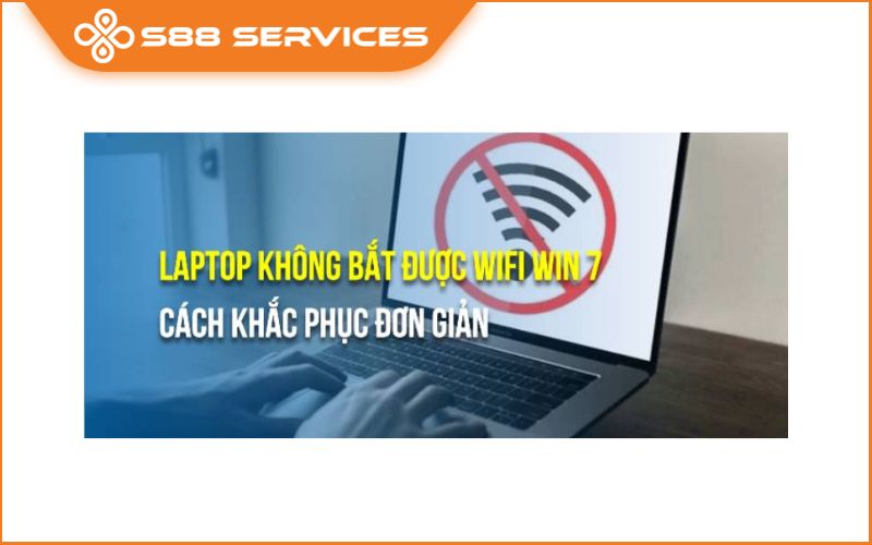 Laptop không bắt được wifi Win 7? Khắc phục ngay!
