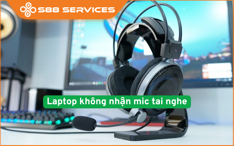 Lỗi laptop không nhận mic tai nghe - Xem ngay cách khắc phục triệt để! 